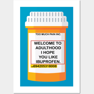 WELCOME TO ADULTHOOD I HOPE YOU LIKE IBUPROFEN Posters and Art